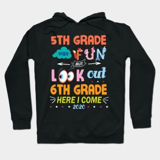 5th Grade Was Fun But Look Out 6th Grade Here I Come 2020 Back To School Seniors Teachers Hoodie